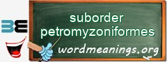 WordMeaning blackboard for suborder petromyzoniformes
